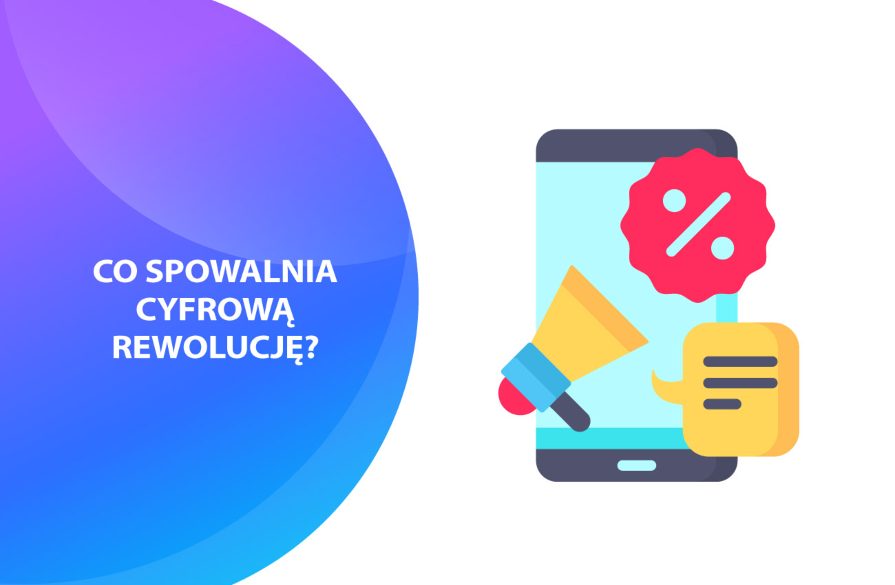 Cztery czynniki, które spowalniają cyfrową rewolucję