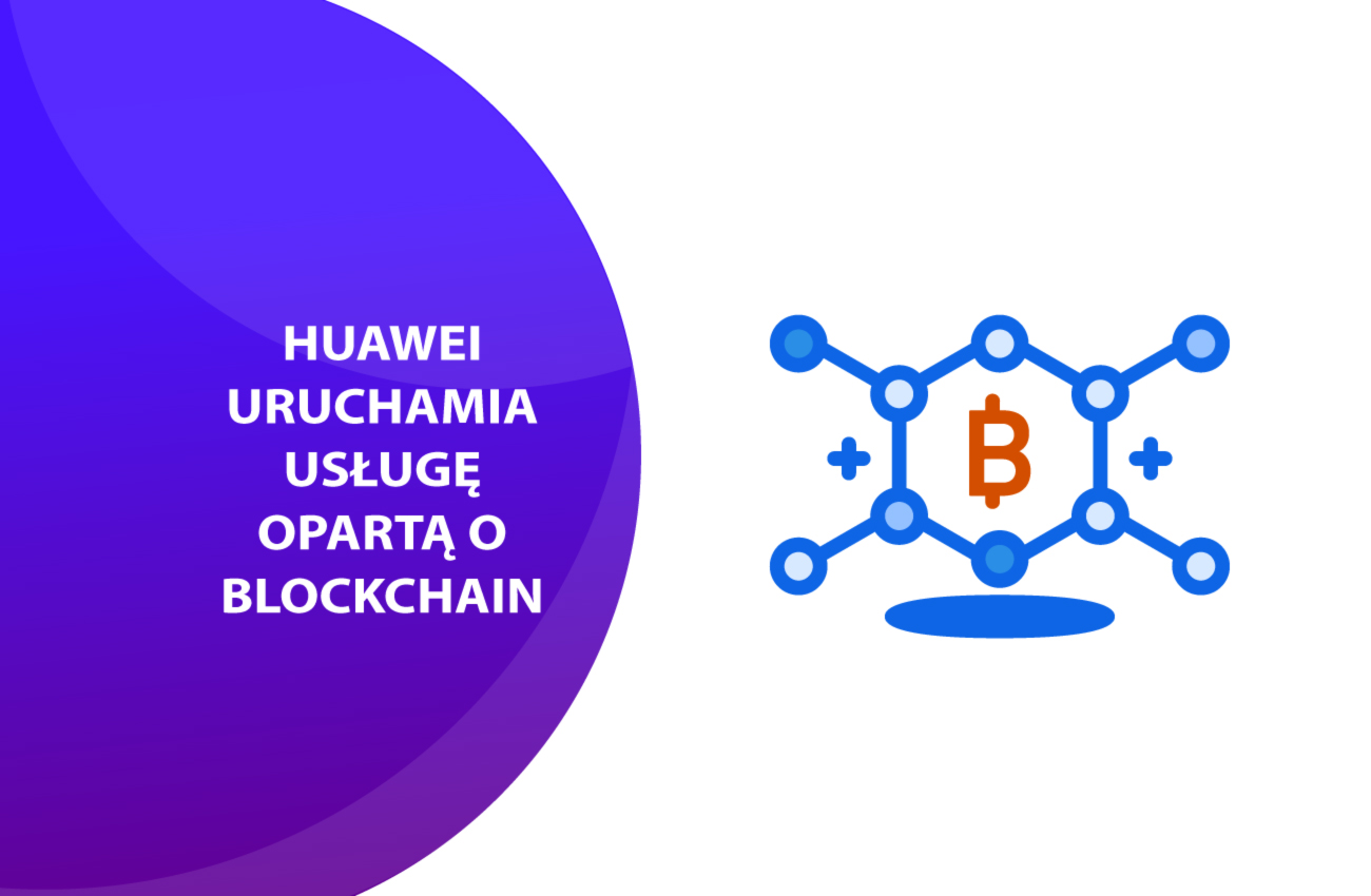 Huawei uruchamia usługę opartą na blockchain