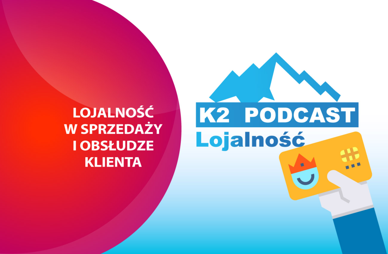 K2 Podcast: Lojalność w sprzedaży i obsłudze klienta