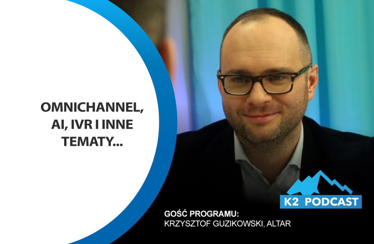 K2 Podcast: omnichannel, AI, IVR i inne tematy…