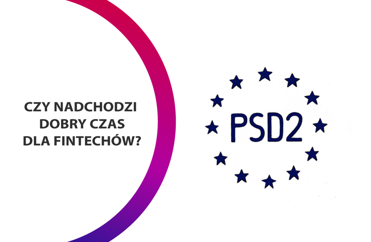 PSD2 – nadchodzi dobry czas dla FinTechów?