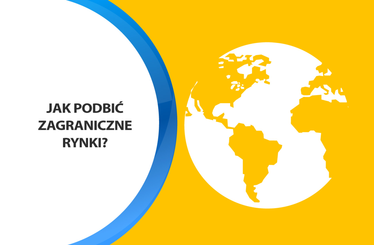 Jak z sukcesem wejść na zagraniczne rynki