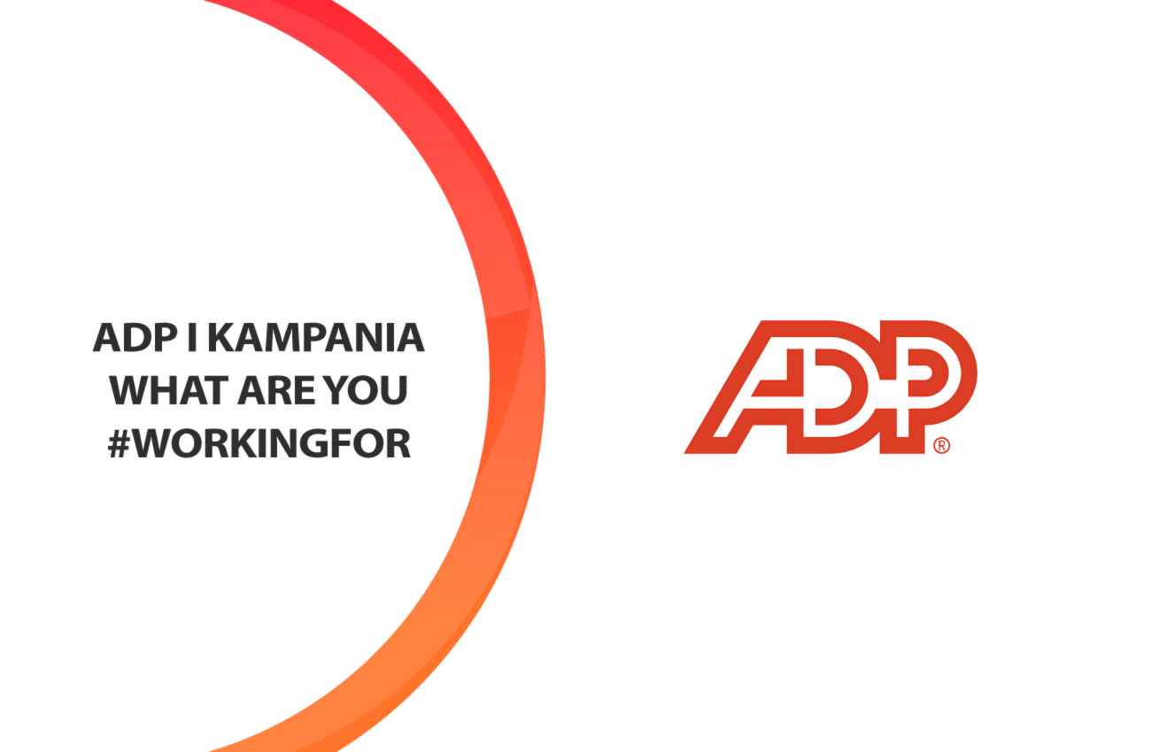 ADP rusza z kampanią "What are you #WorkingFor"