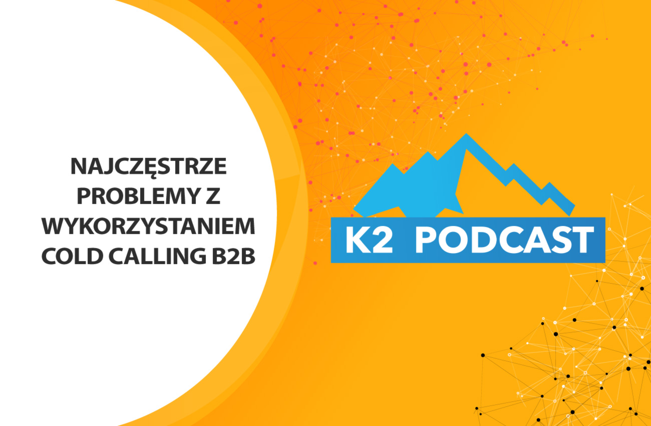 K2 Podcast: Cold Calling - co nurtuje managerów?