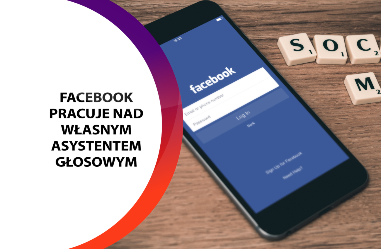 Facebook pracuje nad własnym asystentem głosowym