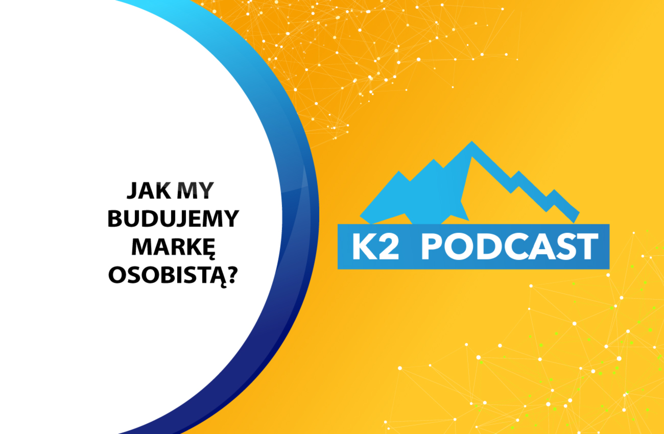 K2 Podcast: jak zbudować własna markę osobistą?