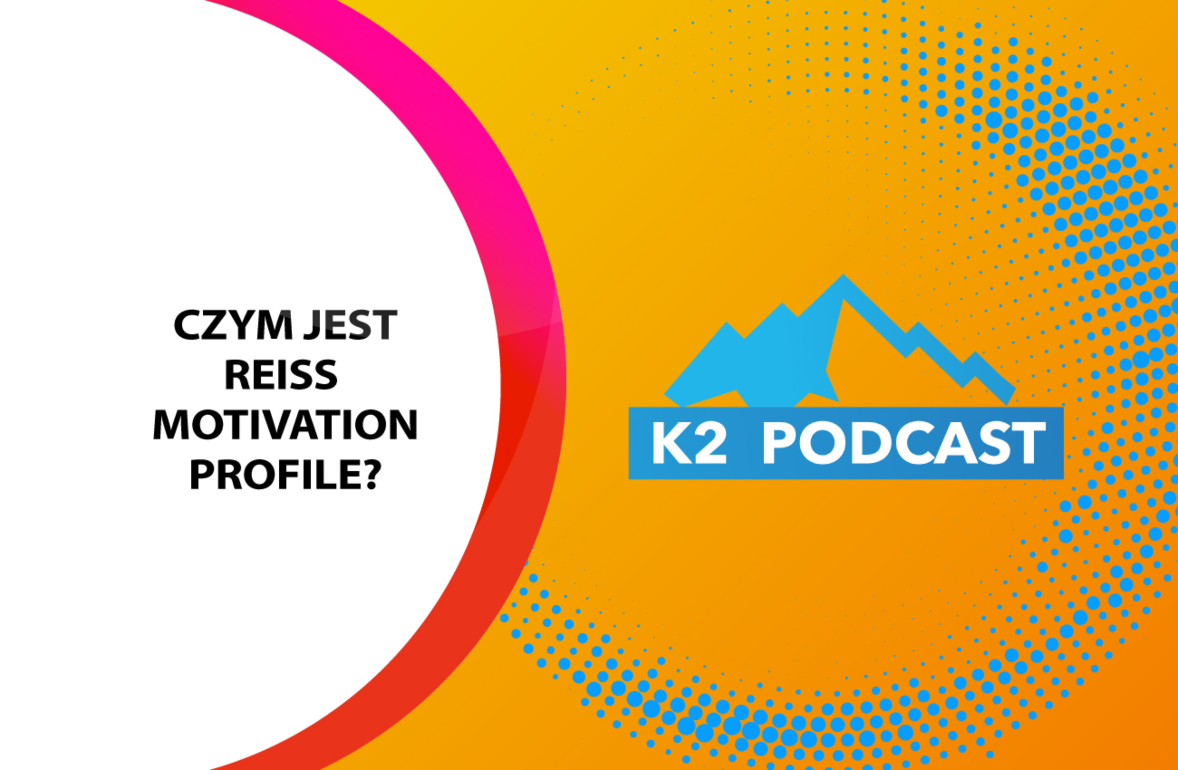 K2 Podcast: Czym jest Reiss Motivation Profile (RMS)?