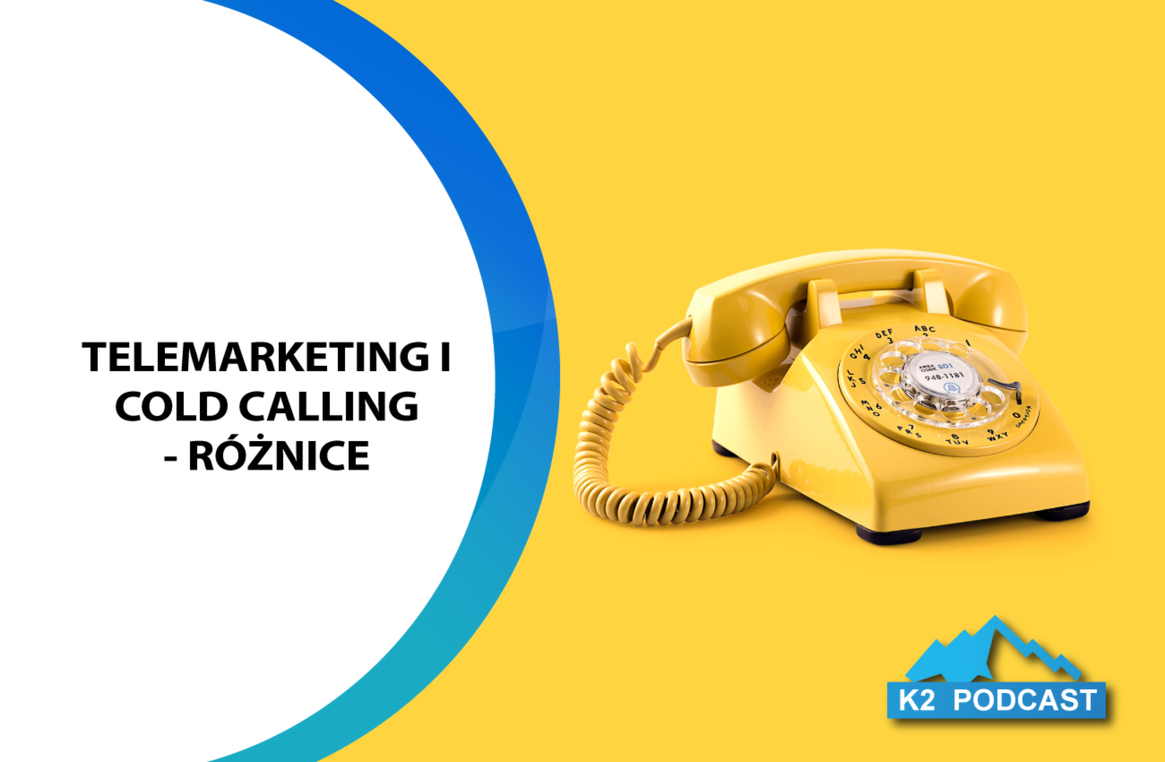 K2 Podcast: Czym różni się telemarketing od cold callingu?