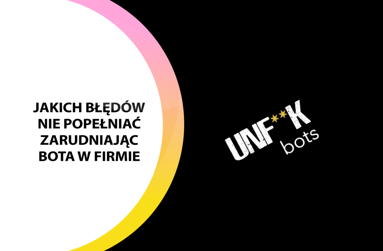 Unf**k bots, czyli jakich błędów nie popełniać zatrudniając bota w firmie
