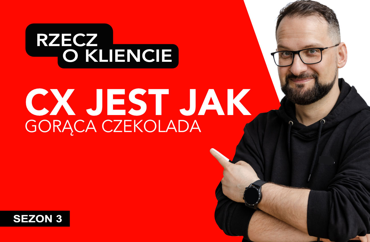 Rzecz o kliencie: CX jest jak gorąca czekolada